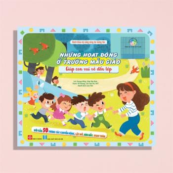 Bách khoa kỹ năng sống đa tương tác - Những hoạt động ở trường mẫu giáo giúp con vui vẻ đến lớp