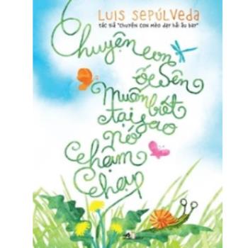Chuyện Con Ốc Sên Muốn Biết Tại Sao Nó Chậm( Nhã Nam-100)