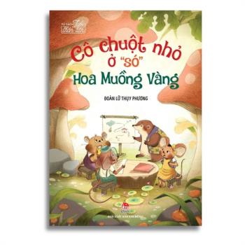 Tủ Sách Tuổi Thần Tiên - Cô Chuột Nhỏ Ở "Só" Hoa Muồng Vàng