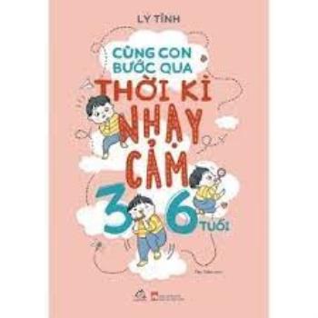 Cùng Con Bước Qua Thời Kì Nhạy Cảm 3 - 6 Tuổi ( Quảng Văn)
