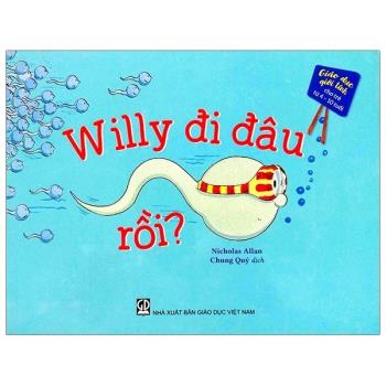 Giáo Dục Giới Tính - Willy Đi Đâu Rồi? (NXB GD)