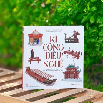 Kì công diệu nghệ - Một số kĩ thuật và công nghệ trên dải đất hình chữ S trước thế kỉ XX (Kim Đồng)
