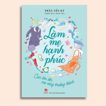 Làm mẹ hạnh phúc - Con lớn lên, mẹ cũng trưởng thành