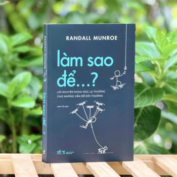 Làm sao để...? Lời khuyên khoa học lạ thường cho những vấn đề đời thường (Nhã Nam)