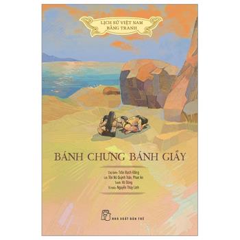Lịch sử Việt Nam bằng tranh - BÁNH CHƯNG BÁNH GIẦY - Bản màu - Bìa mềm