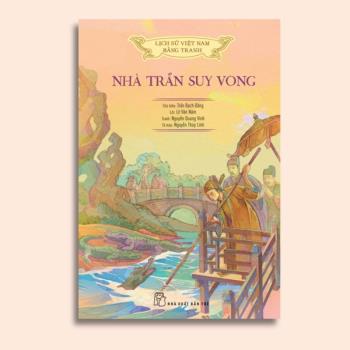 Lịch Sử Việt Nam Bằng Tranh: Nhà Trần suy vong - Bản màu - Bìa mềm (NXB Trẻ)