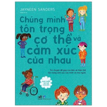 Phát triển trí tuệ cảm xúc :Chúng mình tôn trọng cơ thể và cảm xúc của nhau (Nhã Nam - 170)