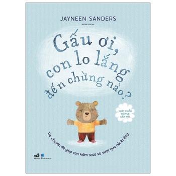 Phát triển trí tuệ cảm xúc :Gấu ơi con lo lắng đến chừng nào (Nhã Nam - 170)
