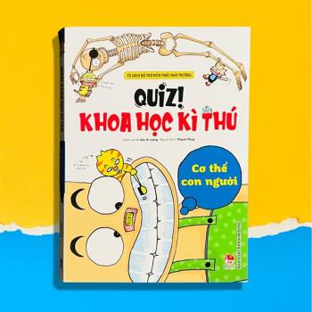 Quiz! Khoa học kỳ thú: Cơ thể con người (Kim Đồng - 300)