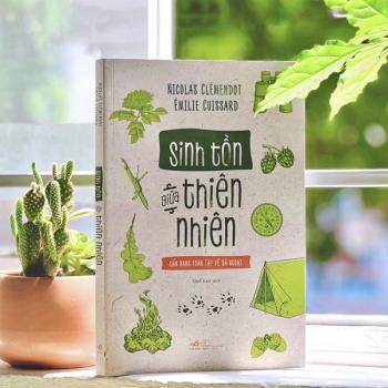 Sinh Tồn Giữa Thiên Nhiên - Cẩm Nang Toàn Tập Về Dã Ngoại
