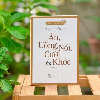 Tiếng Việt Giàu Đẹp: Ăn Uống Nói Cười Và Khóc