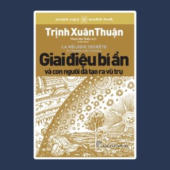 Trịnh Xuân Thuận - Giai điệu bí ẩn và con người đã tạo ra vũ trụ