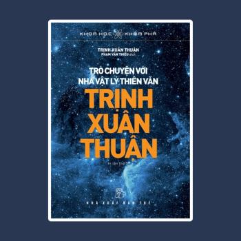 Trò Chuyện Với Nhà Vật Lý Thiên Văn Trịnh Xuân Thuận