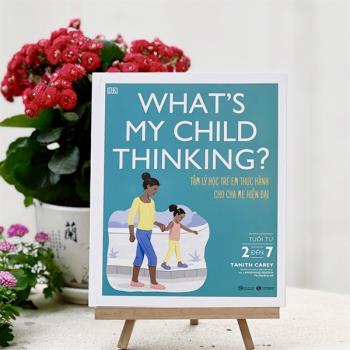 What’s my child thinking? Tâm lý học trẻ em thực hành cho cha mẹ hiện đại - Tuổi từ 2 đến 7 (Thái Hà)