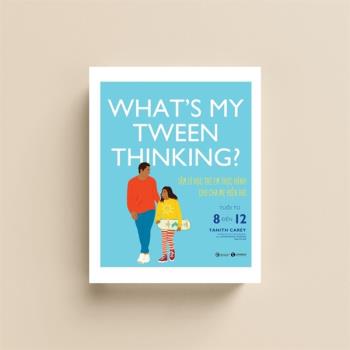What’s my tween thinking? Tâm lý học trẻ em thực hành cho cha mẹ hiện đại có con tuổi từ 8 đến 12